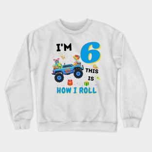 I'm 6 This Is How I Roll, 6 Year Old Boy Or Girl Monster Truck Gift Crewneck Sweatshirt
